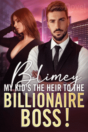 Blimey, My Kid's the Heir to the Billionaire Boss! by Nora Hoover Blimey, My Kid's the Heir to the Billionaire Boss! by Nora Hoover