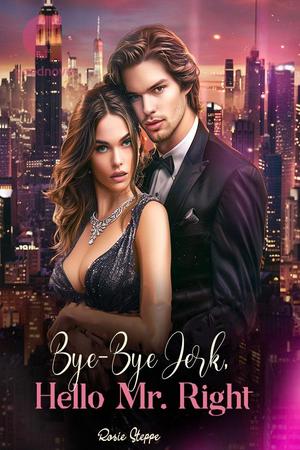 Bye-Bye Jerk, Hello Mr. Right by Rosie Steppe Bye-Bye Jerk, Hello Mr. Right by Rosie Steppe