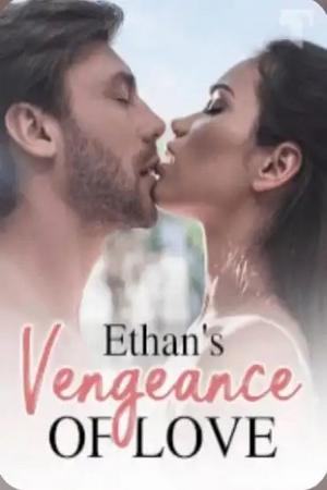 Ethan’s Vengeance of Love Ethan’s Vengeance of Love
