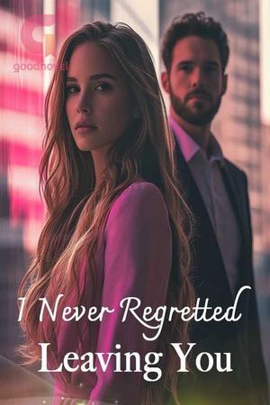 I Never Regretted Leaving You by Lana Mora I Never Regretted Leaving You by Lana Mora