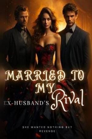 Married To My Ex-Husband’s Rival by Jobet GraySon Married To My Ex-Husband’s Rival by Jobet GraySon