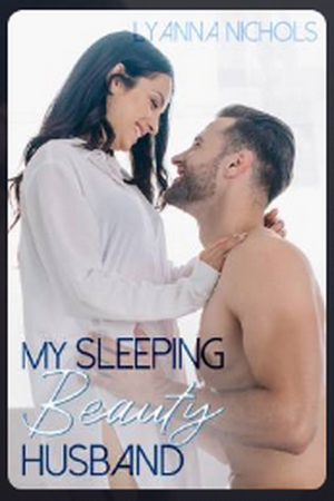 My Sleeping Beauty Husband by Lyanna Nichols My Sleeping Beauty Husband by Lyanna Nichols
