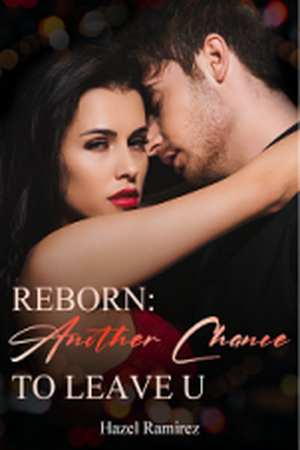 Reborn: Another Chance to Leave U by Hazel Ramirez Reborn: Another Chance to Leave U by Hazel Ramirez