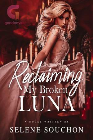 Reclaiming My Broken Luna by Selene Souchon Reclaiming My Broken Luna by Selene Souchon
