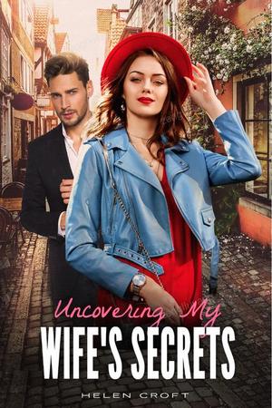 Uncovering My Wife's Secrets Uncovering My Wife's Secrets